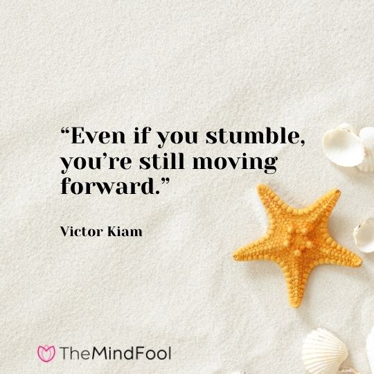 “Even if you stumble, you’re still moving forward.” – Victor Kiam