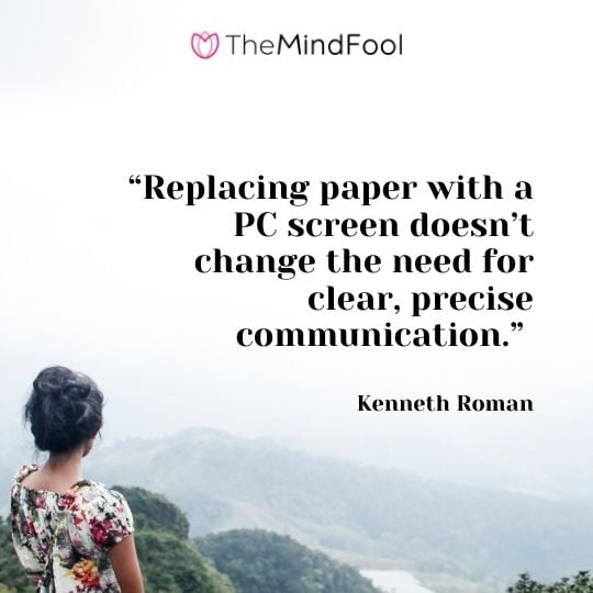 “Replacing paper with a PC screen doesn’t change the need for clear, precise communication.” -Kenneth Roman