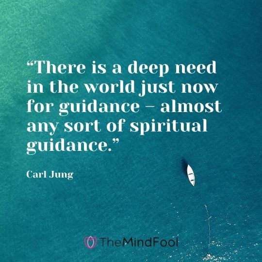“There is a deep need in the world just now for guidance – almost any sort of spiritual guidance.” – Carl Jung