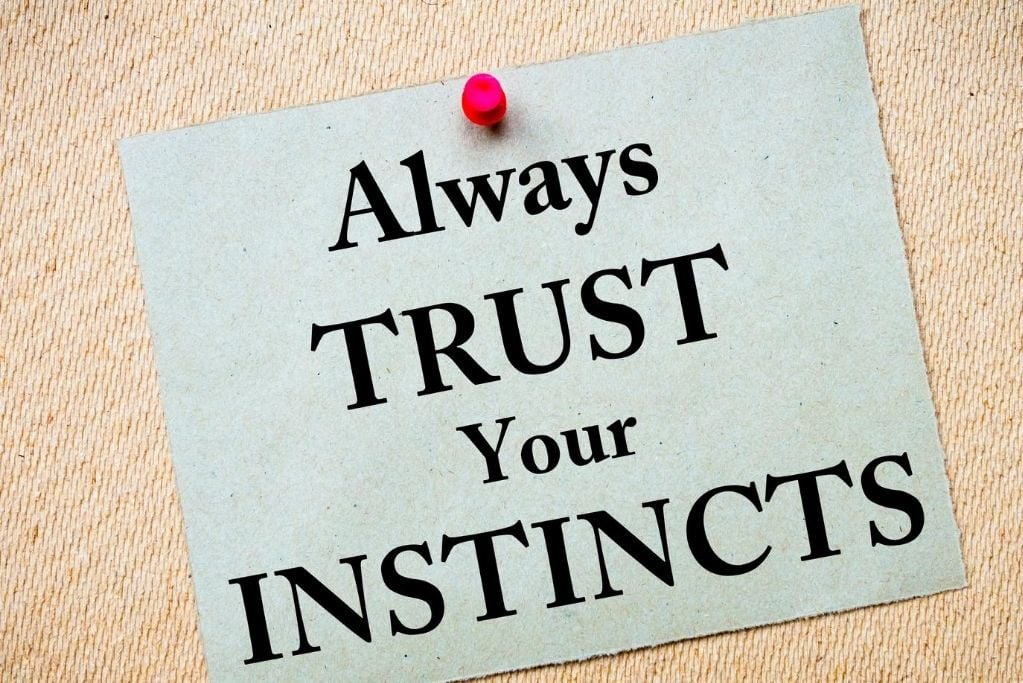 Trust your instincts