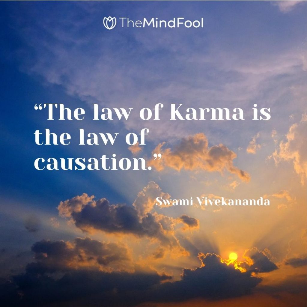 “The law of Karma is the law of causation.” – Swami Vivekananda