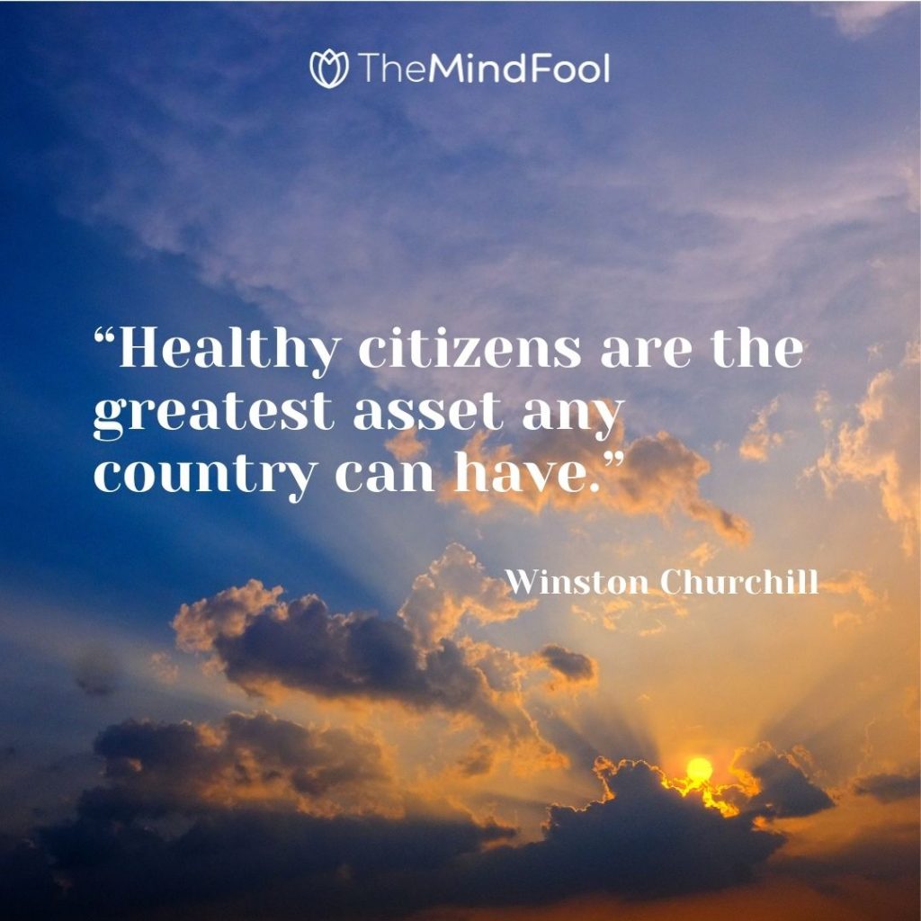 “Healthy citizens are the greatest asset any country can have.”  — Winston Churchill 