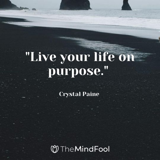 "Live your life on purpose." — Crystal Paine