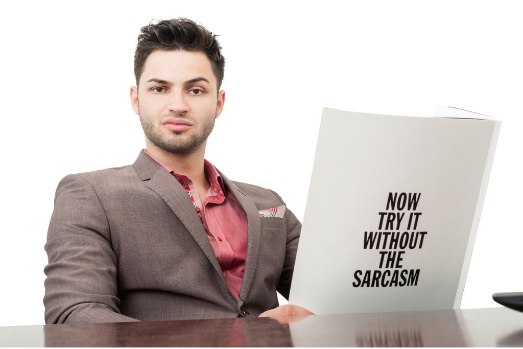 Do not use sarcasm with external people