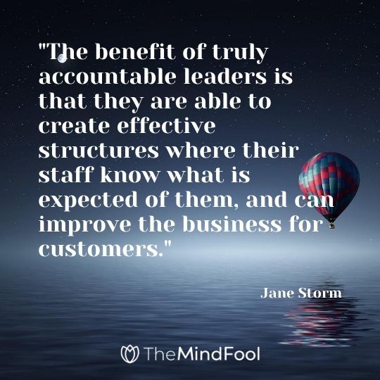 "The benefit of truly accountable leaders is that they are able to create effective structures where their staff know what is expected of them, and can improve the business for customers." – Jane Storm