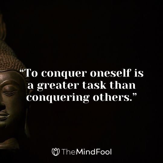 “To conquer oneself is a greater task than conquering others.”