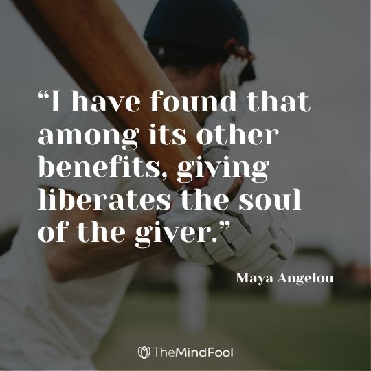 “I have found that among its other benefits, giving liberates the soul of the giver.” ― Maya Angelou