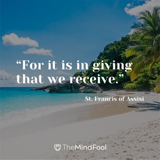 “For it is in giving that we receive.” - St. Francis of Assisi 