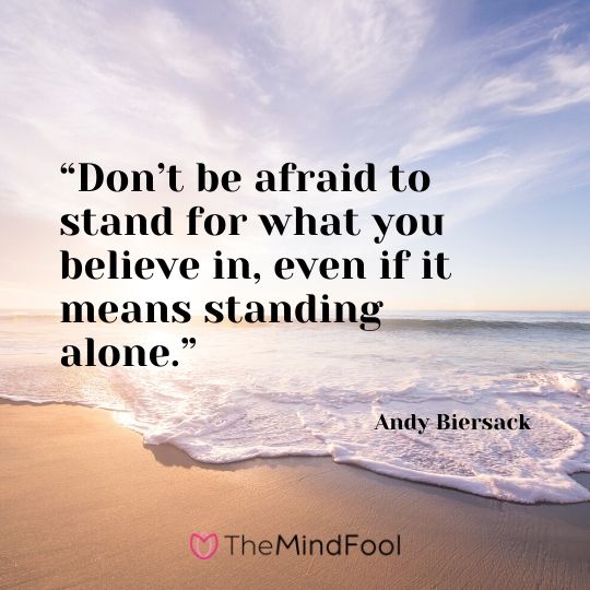 “Don’t be afraid to stand for what you believe in, even if it means standing alone.”-Andy Biersack