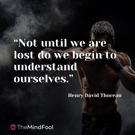 “Not until we are lost do we begin to understand ourselves.” - Henry David Thoreau