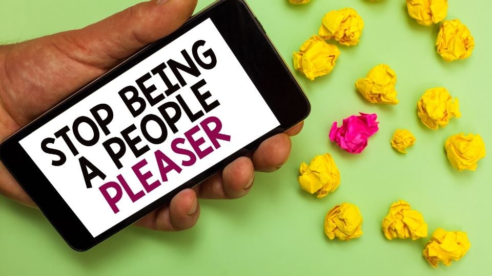 People Pleaser - 20 Signs and How To Stop Being A People Pleaser