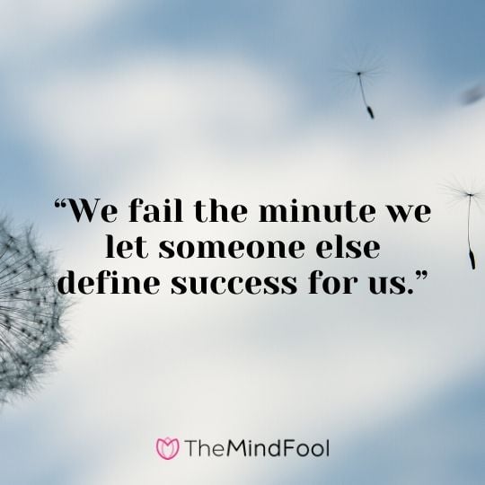 “We fail the minute we let someone else define success for us.”