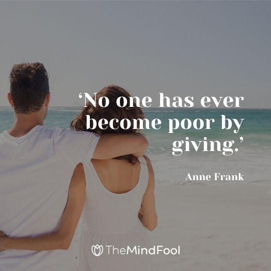 ‘No one has ever become poor by giving.’ – Anne Frank