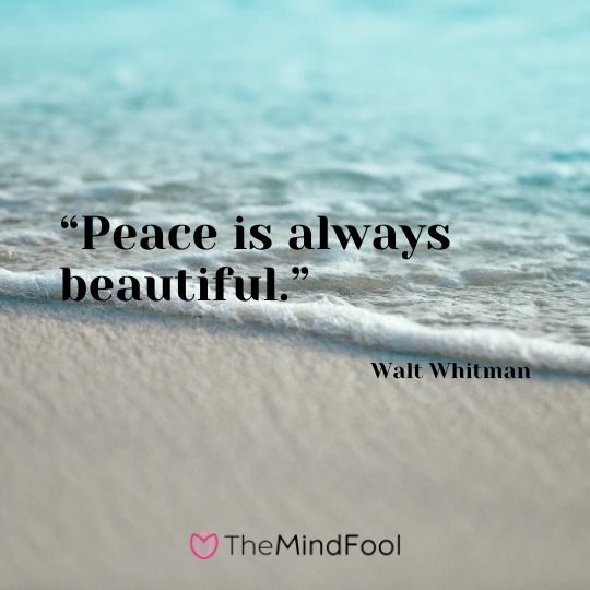 “Peace is always beautiful.” - Walt Whitman