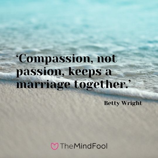 ‘Compassion, not passion, keeps a marriage together.’ – Betty Wright