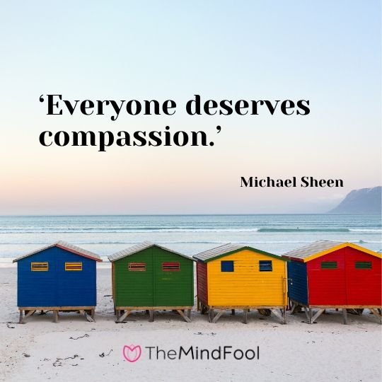 ‘Everyone deserves compassion.’ – Michael Sheen