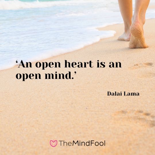 ‘An open heart is an open mind.’ - Dalai Lama