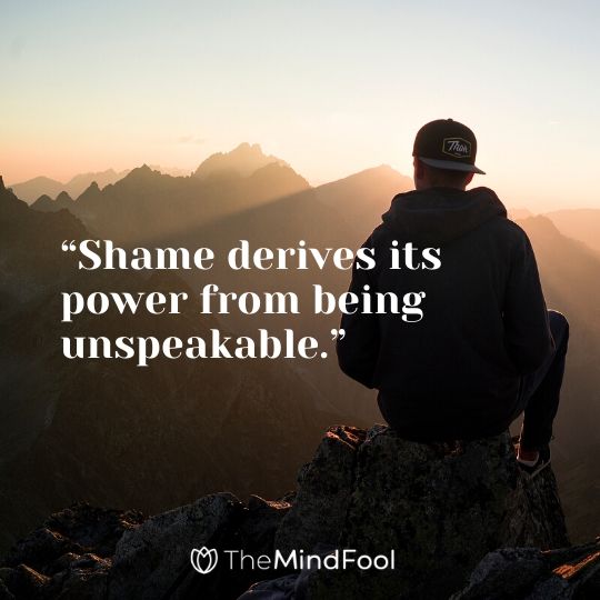 “Shame derives its power from being unspeakable.”