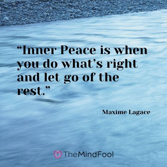 “Inner Peace is when you do what’s right and let go of the rest.” - Maxime Lagace