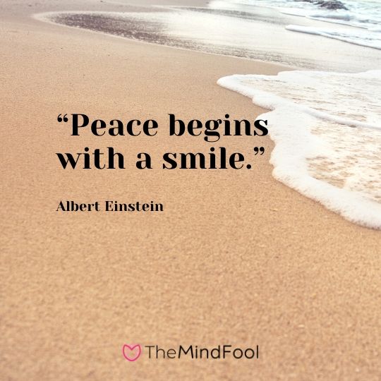 “Peace begins with a smile.” – Albert Einstein