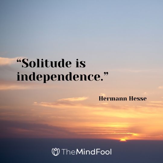 “Solitude is independence.” – Hermann Hesse