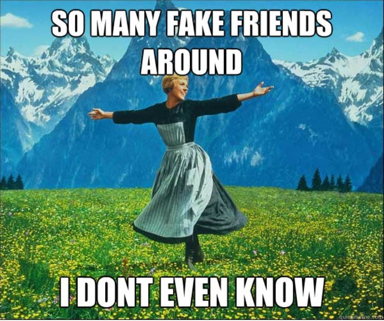 So many fake friends around I don't even know