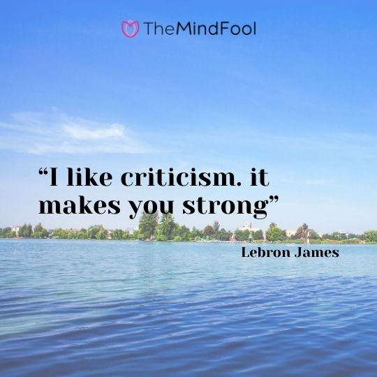 “I like criticism. it makes you strong”-Lebron James