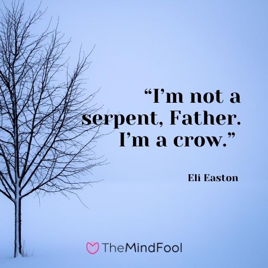 “I’m not a serpent, Father. I’m a crow.” – Eli Easton