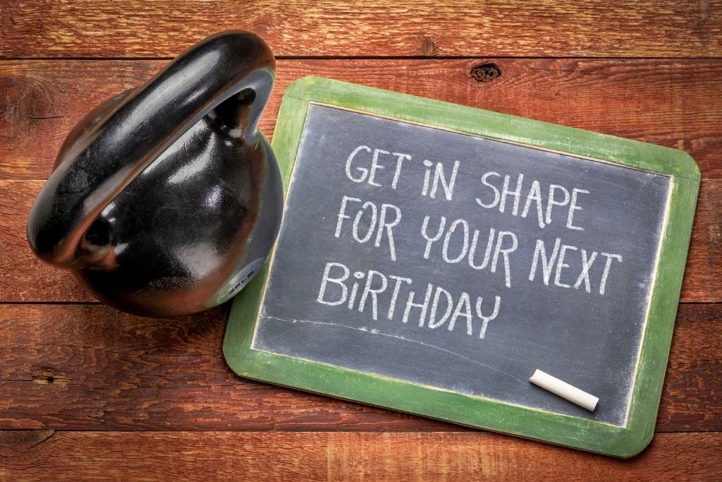 Get in shape for your next birthday