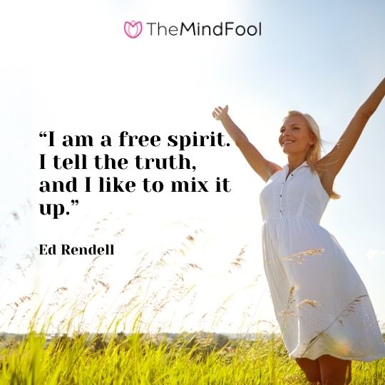 “I am a free spirit. I tell the truth, and I like to mix it up.” -Ed Rendell